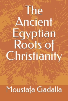 Paperback The Ancient Egyptian Roots of Christianity Book