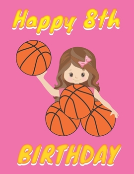 Paperback Happy 8th Birthday: Basketball Themed Cover (8.5 x 11 Inches) Blank Sketchbook For Girls For Drawing, Painting & doodling. - Cute Gifts Id Book