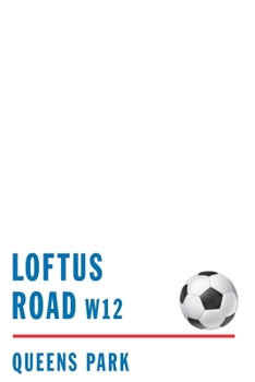 LOFTUS ROAD W12: Queens Park  Soccer Journal / Notebook /Diary  to write in and record your thoughts.
