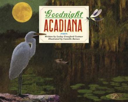 Hardcover Goodnight Acadiana (Selected by Louisiana's Center for the Book for the Library of Congress National Book Festival) Book