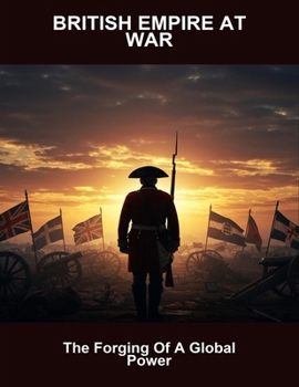 Paperback British Empire At War: The Forging Of A Global Power Book