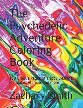 Paperback The Psychedelic Adventure Coloring Book: 150 Unique Pages of Trippy Designs, Mandalas, Animals and more! Book