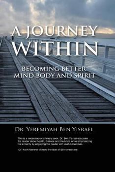 Paperback A Journey Within: Becoming Better Mind Body And Spirit Book