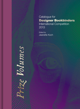 Hardcover Prize Volumes: Catalogue for Designer Bookbinders International Competition 2013 Book