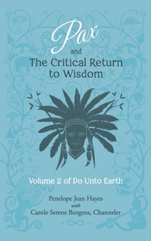 Pax and the Critical Return to Wisdom: Volume 2 of Do Unto Earth - Book #2 of the Do Unto Earth