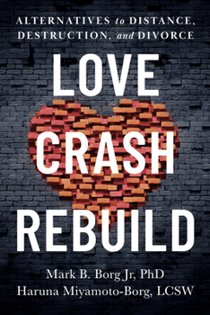 Paperback Love, Crash, Rebuild: Alternatives to Distance, Destruction, and Divorce Book
