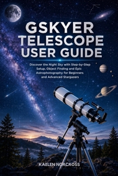 Paperback Gskyer Telescope User Guide: Discover the Night Sky with Step-by-Step Setup, Object Finding and Epic Astrophotography for Beginners and Advanced Starg Book