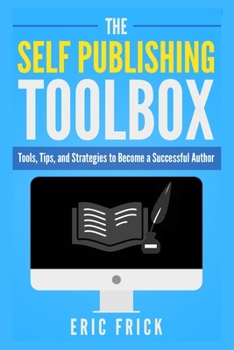 Paperback The Self Publishing Toolbox: Tools, Tips, and Strategies for Becoming a Successful Author Book
