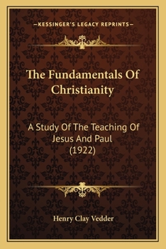 Paperback The Fundamentals Of Christianity: A Study Of The Teaching Of Jesus And Paul (1922) Book