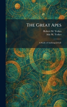 Hardcover The Great Apes: A Study of Anthropoid Life Book