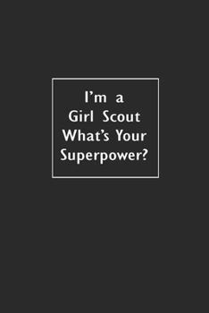I'm a Girl Scout What's Your Superpower?: Lined Notebook (110 Pages 6" x 9" )