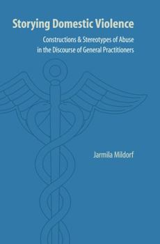 Storying Domestic Violence: Constructions and Stereotypes of Abuse in the Discourse of General Practitioners - Book  of the Frontiers of Narrative