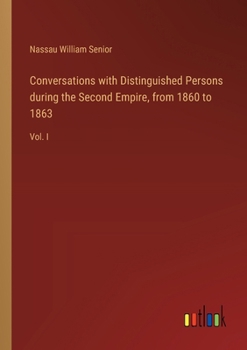 Paperback Conversations with Distinguished Persons during the Second Empire, from 1860 to 1863: Vol. I Book