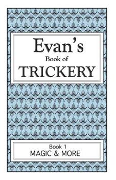 Paperback Evan's Book Of Trickery, Book 1: Magic & More Book