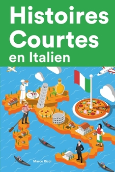 Paperback Histoires Courtes en Italien: Apprendre l'Italien facilement en lisant des histoires courtes [French] Book