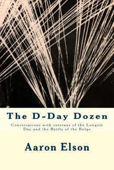 Paperback The D-Day Dozen: Conversations With Veterans of D-Day, the Huertgen Forest and the Battle of the Bulge Book