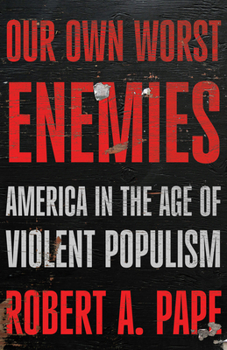 Our Own Worst Enemies: America in the Age of Political Violence