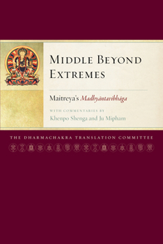 Paperback Middle Beyond Extremes: Maitreya's Madhyantavibhaga with Commentaries by Khenpo Shenga and Ju Mipham Book