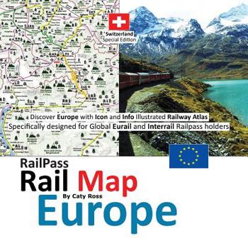 Railpass Railmap Europe: Discover Europe with Icon and Info Illustrated Railway Atlas Specifically Designed for Global Eurail and Interrail Railpass Holders