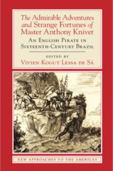 Paperback The Admirable Adventures and Strange Fortunes of Master Anthony Knivet: An English Pirate in Sixteenth-Century Brazil Book