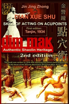 Paperback Authentic Shaolin Heritage: Dian Xue Shu (Dim Mak) - Skill Of Acting On Acupoints: (2nd Edition) Book