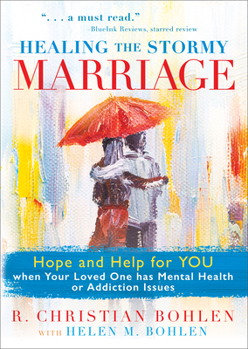 Paperback Healing the Stormy Marriage: Hope and Help for You When Your Loved One Has Mental Health or Addiction Issues Book