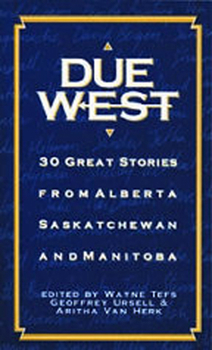 Paperback Due West: 30 Great Stories from Alberta, Saskatchewan and Manitoba Book