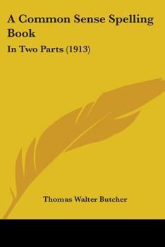Paperback A Common Sense Spelling Book: In Two Parts (1913) Book