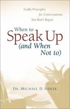 Paperback When to Speak Up (and When Not To): Godly Principles for Conversations You Won't Regret Book