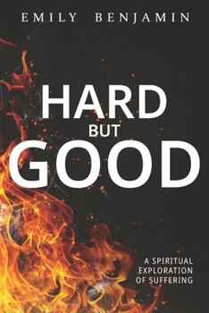 Hard, but Good: A Spiritual Exploration of Suffering