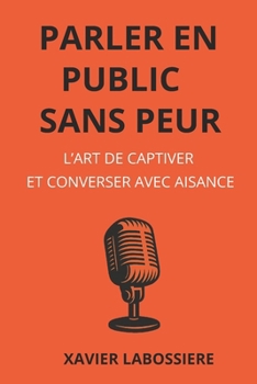 Paperback Parler en public sans peur: L'art de captiver et converser avec aisance [French] Book