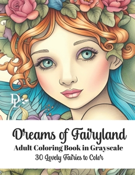 Dreams of Fairyland - Adult Coloring Book in Grayscale: 30 Lovely Fairies to Color