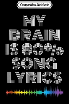 Composition Notebook: My Brain Is 80% Song Lyrics Funny Music Lover  Journal/Notebook Blank Lined Ruled 6x9 100 Pages