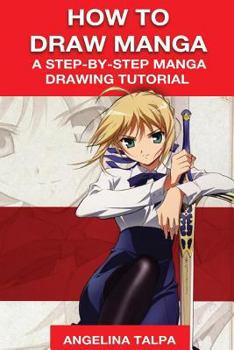 Paperback How to Draw Manga: A Step-By-Step Manga Drawing Tutorial Book