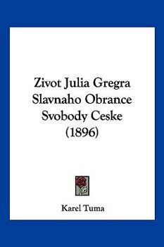 Paperback Zivot Julia Gregra Slavnaho Obrance Svobody Ceske (1896) [Chinese] Book