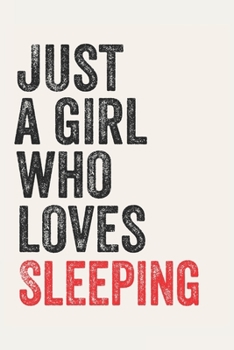 Just A Girl Who Loves Sleeping  for Sleeping  lovers  Sleeping  Gifts A beautiful: Lined Notebook / Journal Gift, , 120 Pages, 6 x 9 inches , Personal ... Personalized Journal, Customized Journal,