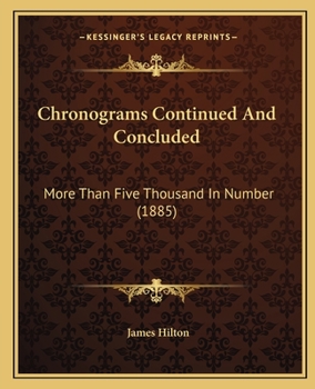 Paperback Chronograms Continued And Concluded: More Than Five Thousand In Number (1885) Book