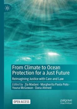 Hardcover From Climate to Ocean Protection for a Just Future: Reimagining Justice with Care and Law Book