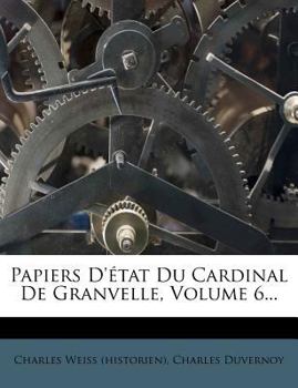 Paperback Papiers D'?tat Du Cardinal De Granvelle, Volume 6... [Spanish] Book