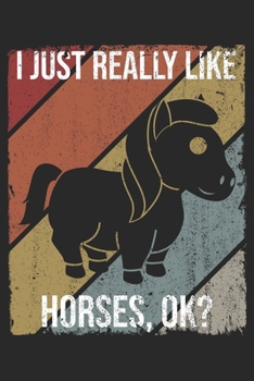 I Just Really Like Horses, OK?: DIN A5 Pferd Notizheft kariert | 120 Seiten kariertes Pferd Notizbuch für Notizen in Schule, Universität, Arbeit oder zuhause. | Eine tolles Geschenk für Ihre Liebsten.