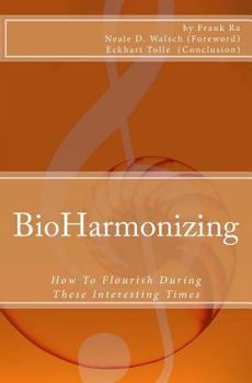 Paperback BioHarmonizing: How To Flourish During These Interesting Times: Mindfulness, happiness, personal development, peace, spirituality, lon Book