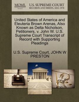 Paperback United States of America and Eleuteria Brown Arenas, Also Known as Delta Nicholson, Petitioners, V. John W. U.S. Supreme Court Transcript of Record wi Book