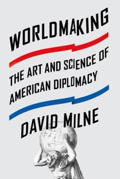 Hardcover Worldmaking: The Art and Science of American Diplomacy Book