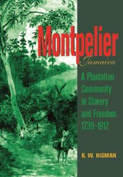 Paperback Montpelier, Jamaica: A Plantation Community in Slavery and Freedom 1739-1912 Book