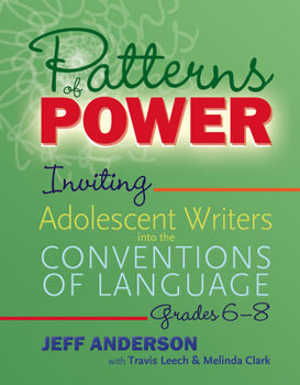 Paperback Patterns of Power, Grades 6-8: Inviting Adolescent Writers Into the Conventions of Language Book