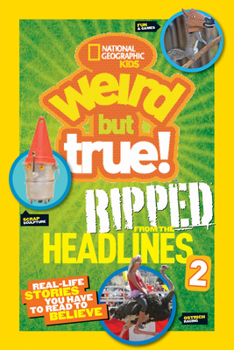 National Geographic Kids Weird But True! Ripped from the Headlines 2 - Book  of the Weird But True