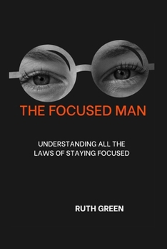 Paperback The Focused Man: Understanding All the Laws of Staying Focused Book