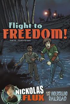 Paperback Flight to Freedom!: Nickolas Flux and the Underground Railroad Book