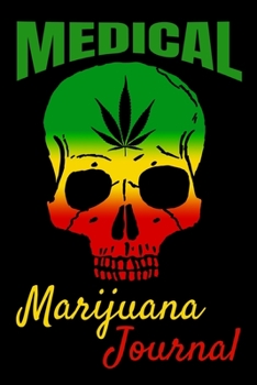 Medical Marijuana Journal: Cannabis Journal And Review Logbook, 120 Pages, 6" x 9" Size