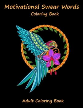 Motivational Swear words coloring book: A Swear Word Coloring Hilarious Sweary Coloring book For Fun and Stress Relief for Adults